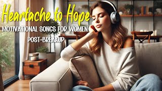 Breakup Recovery Empowering Songs for Women  From Heartache to Hope [upl. by Ahsikcin]