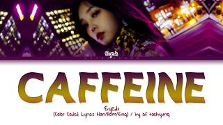 Eyedi 아이디  Caffeine 카페인 Color Coded Lyrics HanRomEng [upl. by Israeli]