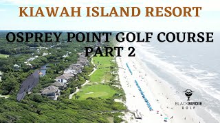 KIAWAH ISLAND  OSPREY POINT GOLF COURSE  PART 2 [upl. by Asaeret]