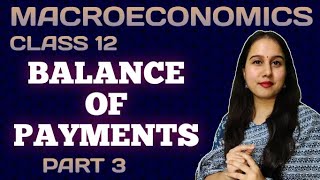 Balance of Payment BOP  Macroeconomics  Class 12  Part 3 [upl. by Sidnal640]