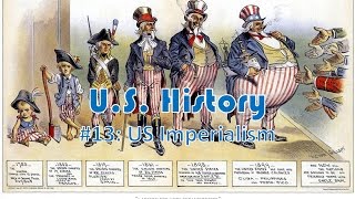 US History 13 US Imperialism [upl. by Eilyw]