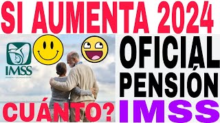 🤩☝️PENSIONADOS IMSS SI AUMENTA PENSIÓN 2024 OFICIAL CONFIRMADO AQUÍ MONTO EXACTO [upl. by Lerual658]