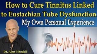 How to Cure Tinnitus Linked to Eustachian Tube Dysfunction My Personal Experience  Dr Mandell [upl. by Alleinnad]