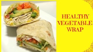 Healthy Vegetable Wrap  Tortilla Wrap Recipe  Quick amp Easy Wrap Recipe [upl. by Iphigeniah993]