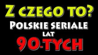 Z czego to  Polskie seriale lat 90tych [upl. by Conrad]