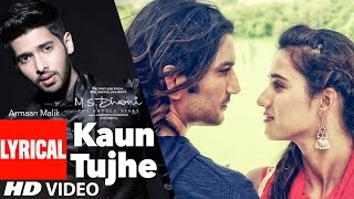 KAUN TUJHE Lyrical Video  Armaan Malik  MS DHONI THE UNTOLD STORY  TSeries [upl. by Nort604]