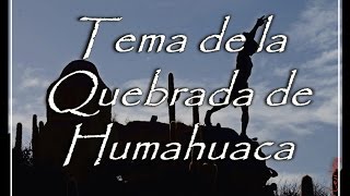 Tema de la Quebrada de Humahuaca [upl. by Ahsienad]