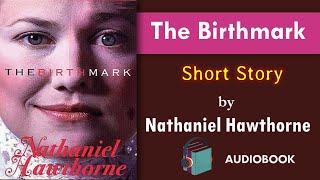 The Birthmark by Nathaniel Hawthorne [upl. by Edurtreg]