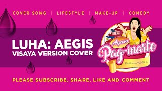 LUHA  AEGIS Bisaya Version Cover By Ayaw Paginarte [upl. by Lemyt]