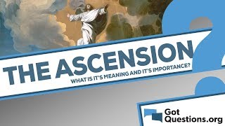 What is the meaning and importance of the ascension of Jesus Christ [upl. by Clover]