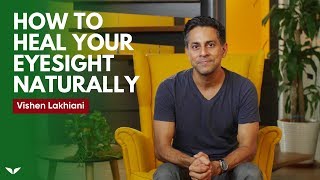 How To Heal Your Eyesight Naturally  Vishen Lakhiani [upl. by Soane387]