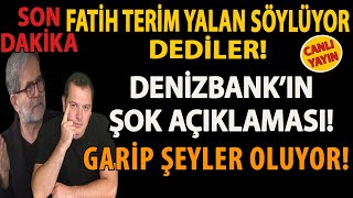 SONDAKİKA FATİH TERİM YALAN SÖYLÜYOR DEDİLER DENİZBANK’IN ŞOK AÇIKLAMASI GARİP ŞEYLER OLUYOR [upl. by Berthold]