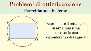 Ottimizzazione  Problema 1  rettangolo inscritto nella circonferenza [upl. by Shana397]