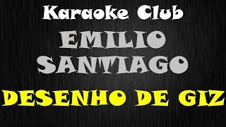 EMILIO SANTIAGO  DESENHO DE GIZ  KARAOKE [upl. by Berkshire11]