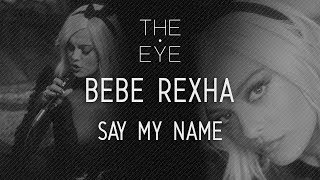 Bebe Rexha  Say My Name  THE EYE [upl. by Cadman]