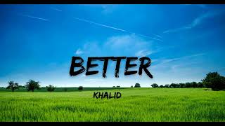 Better  Slowed and Reverb  Khalid  Lofi Music [upl. by Yankee366]