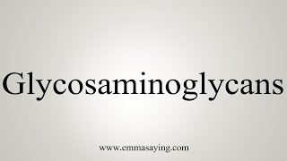 How To Say Glycosaminoglycans [upl. by Nacul568]