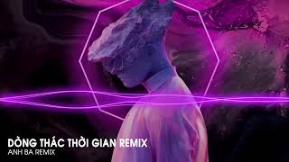 DÒNG THÁC THỜI GIAN BT REMIX  CỰC PHẨM NHẠC HOT TIKTOK  ANH BA REMIX 2023 [upl. by Ikcim]