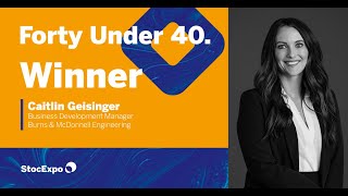 StocExpo Forty Under 40  Caitlin Geisinger Burns amp McDonnell Engineering [upl. by Lotty]