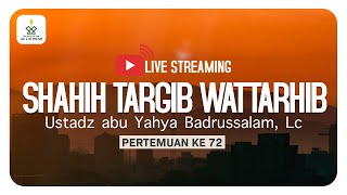 72 SHAHIH TARGIB WATTARHIB  Ustadz Abu Yahya Badrussalam Lc [upl. by Kurys]