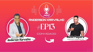 NALDO PAQUERA CANTOR E COMPOSITOR  ANDERSON KARVALHO PODCAST  EP13 [upl. by Marchak]