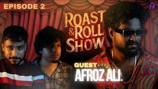 ROAST AND ROLL SHOW  EPISODE 02 AFROZ ALI [upl. by Pavla456]