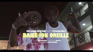 Michael Wayne feat Tchaikabo Baieeez Ton Oreille [upl. by Nnylireg915]