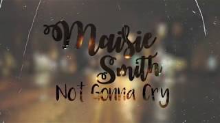 MAISIE SMITH  NOT GONNA CRY OFFICIAL LYRIC VIDEO [upl. by Sara648]