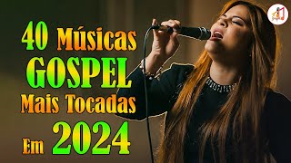 Louvores de Adoração 2024 ✞ As Melhores Músicas Gospel Mais Tocadas 2024 ✞ hino evangélico 2024151 [upl. by Ilegna781]