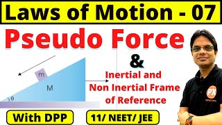 Laws of Motion Class 11 Physics  L7  Pseudo Force  Inertial and Non Inertial Frame of Reference [upl. by Ahselaf]