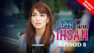 EPISOD PENUH ISTERI TUAN IHSAN  EP8 [upl. by Jobie]