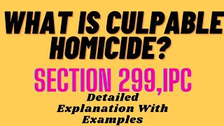 CULPABLE HOMICIDE  SECTION 299 OF INDIAN PENAL CODE  DETAILED EXPLANATION [upl. by Agripina]