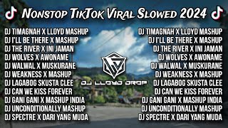 NONSTOP TIKTOK VIRAL SLOWED 2024 REMIXED BY DJ LLOYD DROP [upl. by Natelson]