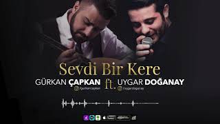 GÜRKAN ÇAPKAN  SEVDİ BİR KERE ft UYGAR DOĞANAY OFFİCİAL VİDEO [upl. by Etteniotna]