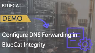 Configure DNS Forwarding in BlueCat Integrity [upl. by Jenne]