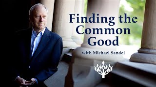 Finding the Common Good with Michael Sandel [upl. by Naarah]