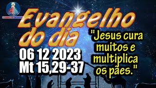 EVANGELHO DO DIA 06122023 COM REFLEXÃO Evangelho Mt 152937 [upl. by Kcirdef]