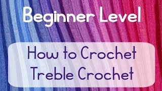 BEGINNER LEVEL VIDEO 6 TREBLE CROCHET STITCH TUTORIAL tr [upl. by Nylannej242]