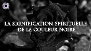 🎨 LA SIGNIFICATION SPIRITUELLE DE LA COULEUR NOIRE [upl. by Nyrhtak9]