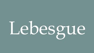 How to Pronounce Lebesgue Correctly in French [upl. by Ecnarrat]