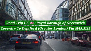 Road Trip UK 🇬🇧  Coventry To Deptford  Royal Borough Of Greenwich  Greater London  M45  M1 M25 [upl. by Acinoev]