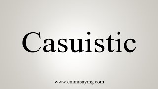 How To Say Casuistic [upl. by Sinned]