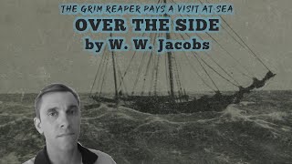 OVER THE SIDE  W W Jacobs  The Grim Reaper Pays a Visit at Sea [upl. by Aleirbag]