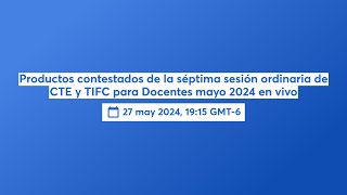 Productos contestados de la séptima sesión ordinaria de CTE y TIFC para Docentes mayo 2024 en vivo [upl. by Sue]