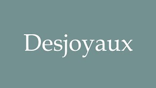 How to Pronounce Desjoyaux Correctly in French [upl. by Oniram]