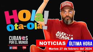 Alex Otaola en vivo últimas noticias de Cuba  Hola OtaOla martes 27 de febrero del 2024 [upl. by Conger186]