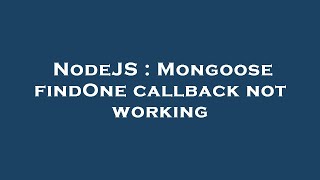 NodeJS  Mongoose findOne callback not working [upl. by Wendy]