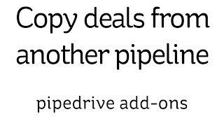 2  Essential Pipedrive Addons  Copy deals from another pipeline [upl. by Koosis]