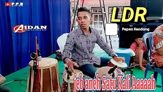 Pepen Kendang  LDR  LIVE AIDAN Pro  JEB ANEH SATU KALI aaaaahhhhhhhh WES MAREM [upl. by Ekud352]