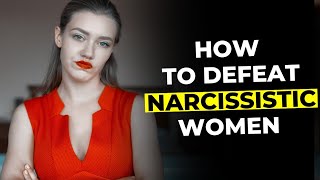 How To Defeat Narcissistic Women [upl. by Bern502]